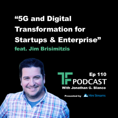 Episode 110: 5G and Digital Transformation for Startups & Enterprise | Interview with Jim Brisimitzis