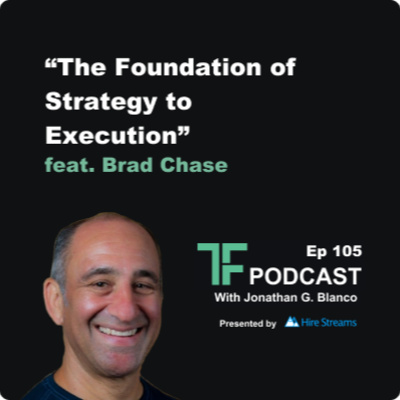 Episode 105: The Foundation of Strategy to Execution | Interview with Brad Chase