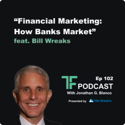 Episode 102: Financial Marketing: How Banks Market | Interview with Bill Wreaks