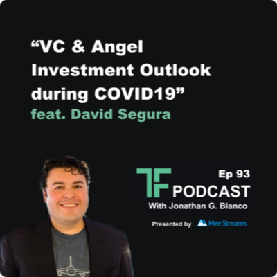 93: VC & Angel Investment Outlook during COVID19 | Interview with David Segura