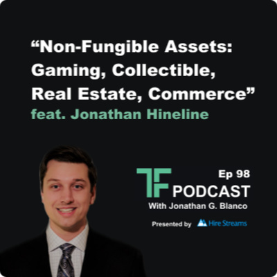 Episode 98: Non-Fungible Assets: Gaming, Collectibles, Real Estate, Commerce | Interview with Jonathan Hineline