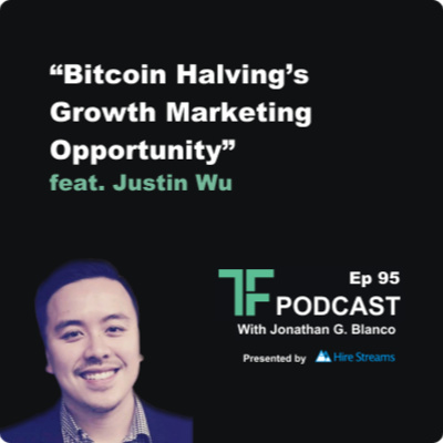 Episode 95: Bitcoin Halving's Growth Marketing Opportunity | Interview with Justin Wu