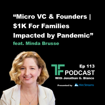 Episode 113: Micro VC & Founders | $1K For Families Impacted by Pandemic | Interview with Minda Brusse