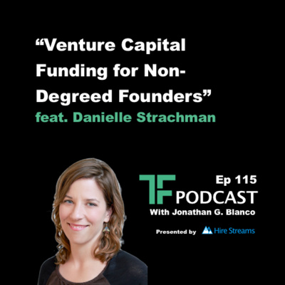 Episode 115: Venture Capital Funding for Non-Degreed Founders | Interview with Danielle Strachman