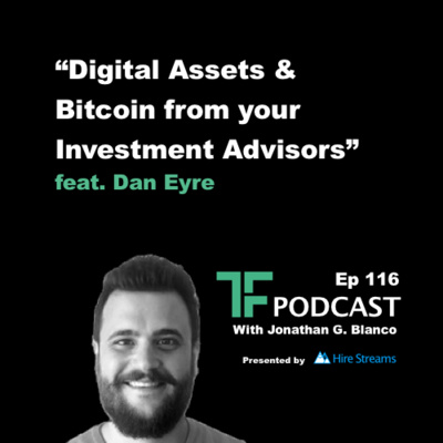 Episode 116: Digital Assets & Bitcoin from your Investment Advisors | Interview with Dan Eyre of Blockchange