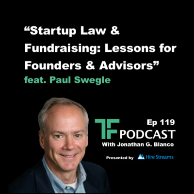 Episode 119: Startup Law & Fundraising | Interview w/ Paul Swegle 