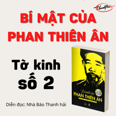 🌺ThanhHai#4 Tờ Kinh Số 2 Sách Bí mật của Phan Thiên Ân- Người giàu nhất thế giới-Nhà báo Thanh Hải Audio Podcast episode artwork