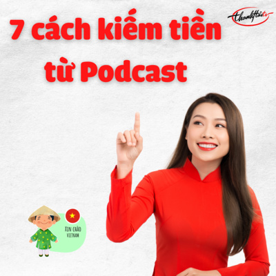 🌺ThanhHai #20 Hướng dẫn chi tiết 7 cách kiếm từ kênh Podcast - Đưa giọng nói lên internet episode artwork