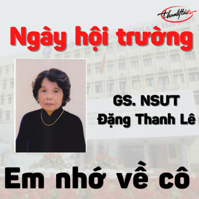 🌺ThanhHải #32 GS. NGƯT Đặng Thanh Lê - Ngày hội trường, em nhớ về cô - Giọng đọc: Ngọc Trâm