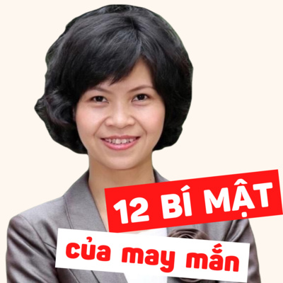 🌺#52: Good Luck - 12 Bí mật của May Mắn - Alex Rovira & Ferrnando Trias De Bes - Nhà Báo Thanh Hải