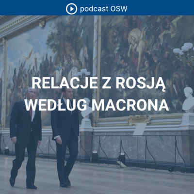 Dlaczego Macron dzwonił do Putina? Relacje z Rosją według Macrona