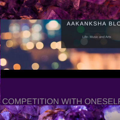 Competition With Oneself | audio blog | Life-MusicAndArts