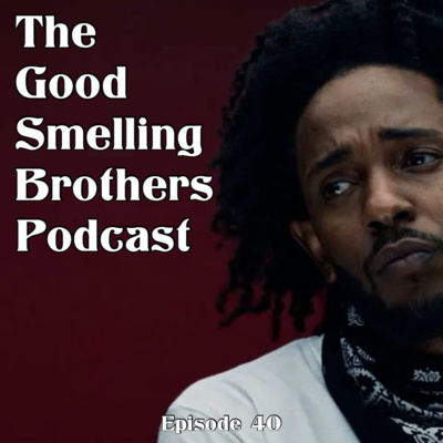 The Good Smelling Brothers Podcast Ep.40 "A** Whoopers and Felons" episode artwork