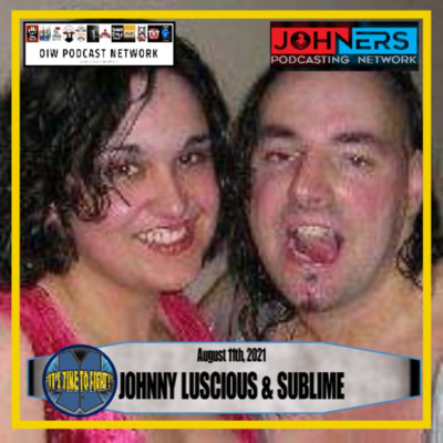 #72 - Johnny Luscious & Sublime 08/11/2021