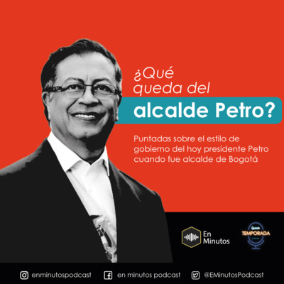 T5. Episodio 2: ¿Qué queda del alcalde Petro?