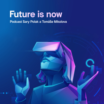 #2 Future is Now: Že nám stroje vezmou práci? Nechte jim tu nudnou, radí expert na AI Mikolov episode artwork