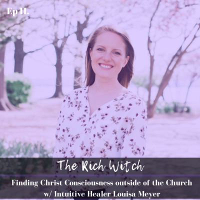 Finding Christ Consciousness outside of The Church with Intuitive Louisa Meyer