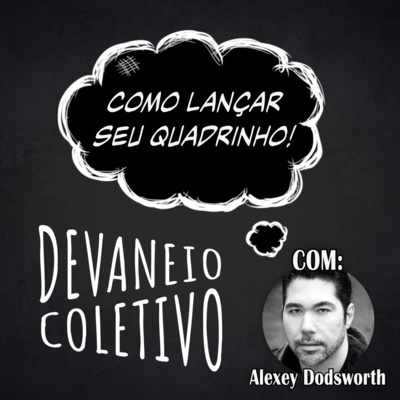 Devaneio Extras 1 - Como lançar seu quadrinho ft Alexey Dodsworth