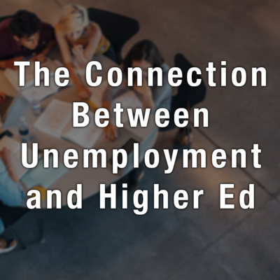 The Connection Between Unemployment and Higher Ed