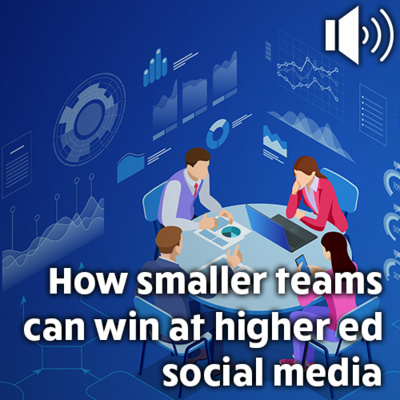 How smaller teams can win at higher ed social media engagement