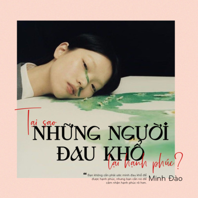 Tại sao những người đau khổ lại hạnh phúc - Minh Đào | Trạm Sáng Tác | Trạm Đọc Tại sao những người đau khổ lại hạnh phúc - Minh Đào | Trạm Sáng Tác | Trạm Đọc
