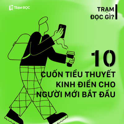 10 cuốn TIỂU THUYẾT KINH ĐIỂN cho NGƯỜI MỚI BẮT ĐẦU | Tuyển tập sách | Trạm Đọc 10 cuốn TIỂU THUYẾT KINH ĐIỂN cho NGƯỜI MỚI BẮT ĐẦU | Tuyển tập sách | Trạm Đọc