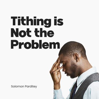 Tithing is Not the Problem, Ep1: Introduction