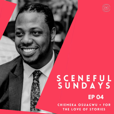 S02 E04 - Chiemeka Osuagwu + For the Love of Stories
