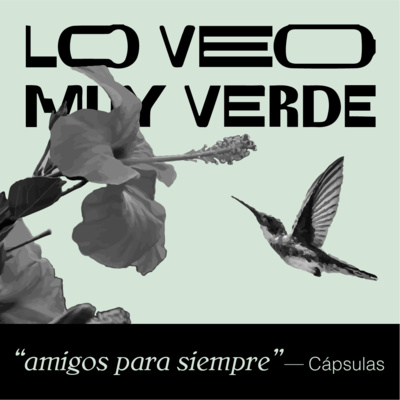 Cápsulas Lo Veo Muy Verde - "Amigos para siempre"