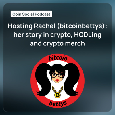 Hosting Rachel (BitcoinBettys): her story in crypto, HODLing and crypto merch