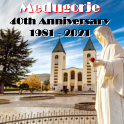 10: "OUR LADY OF MEDUGORJE - Message 25th June, 2021" (40th Anniversary)