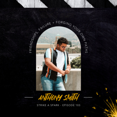 103: Friendships, Failure, + Forging Your Own Paths with Anthony Smith of the Sunset Drive Podcast