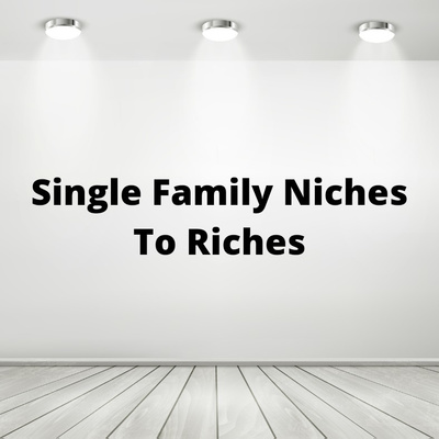 Real Estate SFR Niches for Riches 