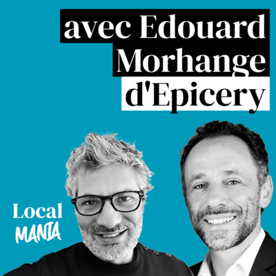 #1 Local Mania : Comment digitaliser les commerces de proximité ? avec Edouard Morhange CEO d’Epicery