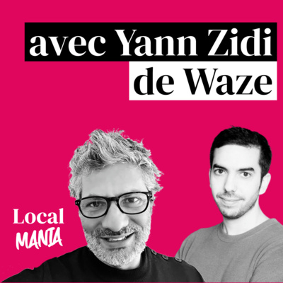 #6 Pourquoi Waze est une machine de guerre en marketing local ? avec Yann Zidi de Waze