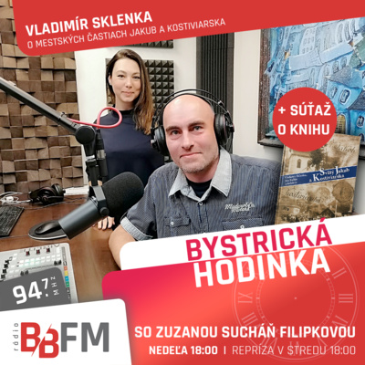 Bystrická hodinka v BB FM #35 - O niekdajších samostatných dedinách Jakub a Kostiviarska episode artwork