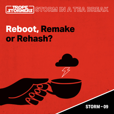 Storm In A Teabreak: Reboot, Remake or Rehash?