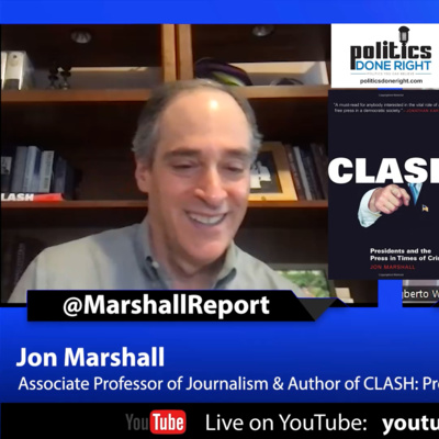 Jon Marshall on the Clash of Presidents and the Press in Times of Crisis  and mistakes by the media. by Politics Done Right