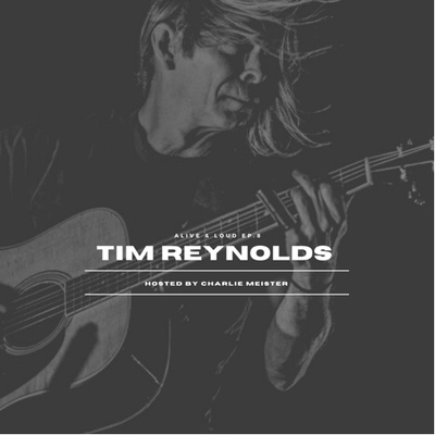 Alive & Loud Ep.8 w/Tim Reynolds