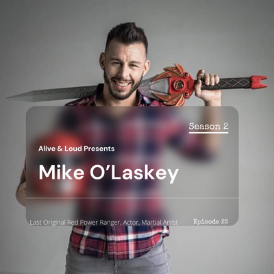 Alive & Loud Ep.25 w/ Mike O'Laskey