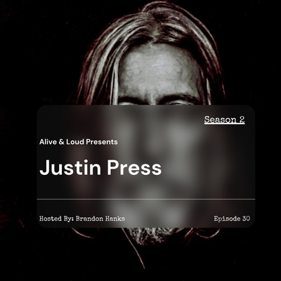 Alive & Loud Ep.30 w/ Justin Press