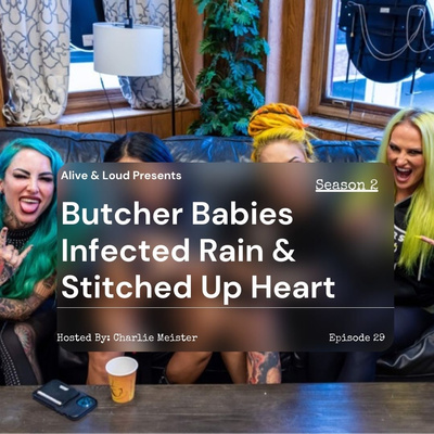 Alive & Loud Ep.29 w/ Butcher Babies, Infected Rain and Stitched Up Heart