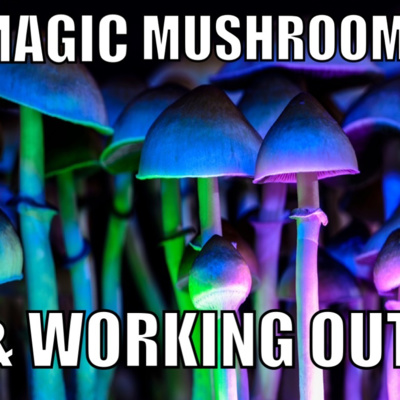 Magic Mushrooms 🍄 & Working Out 💪🏼 - Episode #95  episode artwork