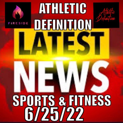 Athletic Definition Sports & Fitness News 6/25/22 - Episode #123 episode artwork