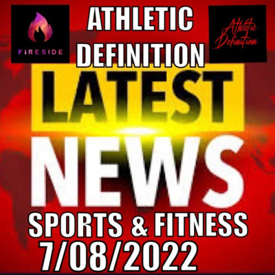 Athletic Definition Sports & Fitness News 7-08-22 - Episode #127 episode artwork