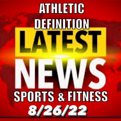 Athletic Definition Sports & Fitness News 8/26/22 Episode #140  episode artwork