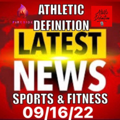 Athletic Definition🎙Sports and Fitness News 09/16/22 - Episode #142 episode artwork