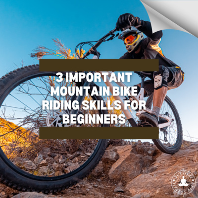 3 Important Mountain Bike Riding Skills for Beginners