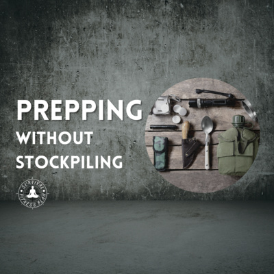 Prepping Without Stockpiling