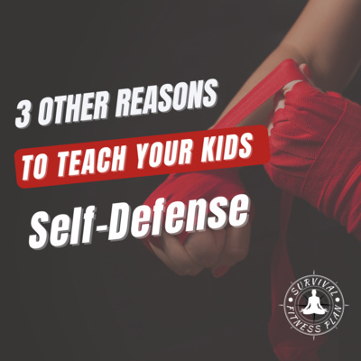 3 OTHER Reasons to Teach Your Kids Self-Defense